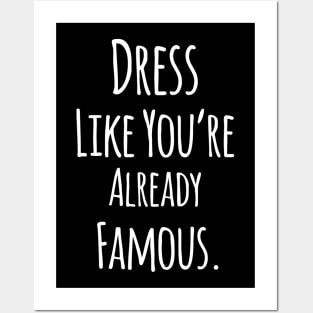 Dress Like You are Already Famous - Funny Positive Quote Posters and Art